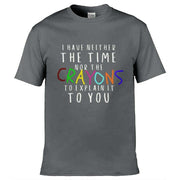 Teemarkable! Neither The Time Nor The Crayons T-Shirt Dark Grey / Small - 86-92cm | 34-36"(Chest)